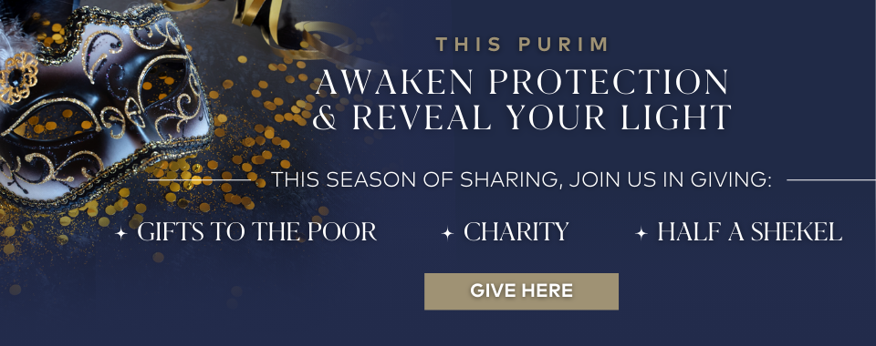This Purim awaken protection and reveal your Light through giving.