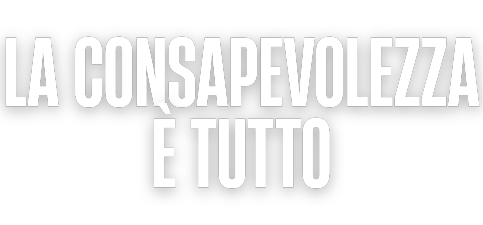 La Consapevolezza è Tutto