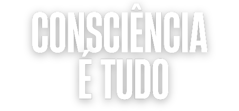 Consciência É Tudo