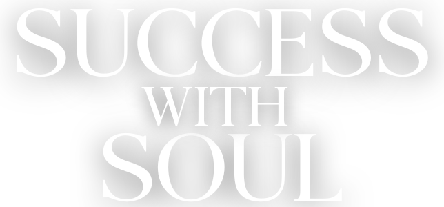 Success with Soul