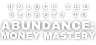 Unlock the Secrets to Abundance: Money Mastery