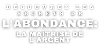 Découvrez les secrets de l'abondance : la maîtrise de l'argent