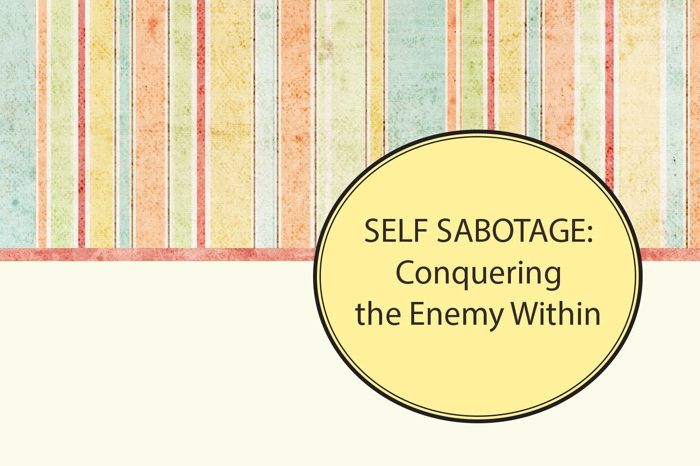 Self-Sabotage: Conquering the Enemy Within.